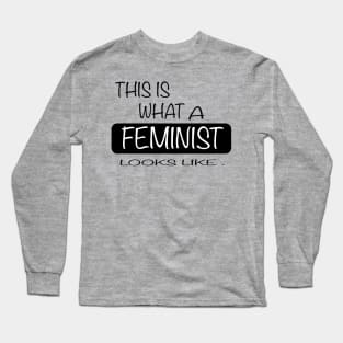 This is what a feminist looks like womens t-shirt Gift for femals Long Sleeve T-Shirt